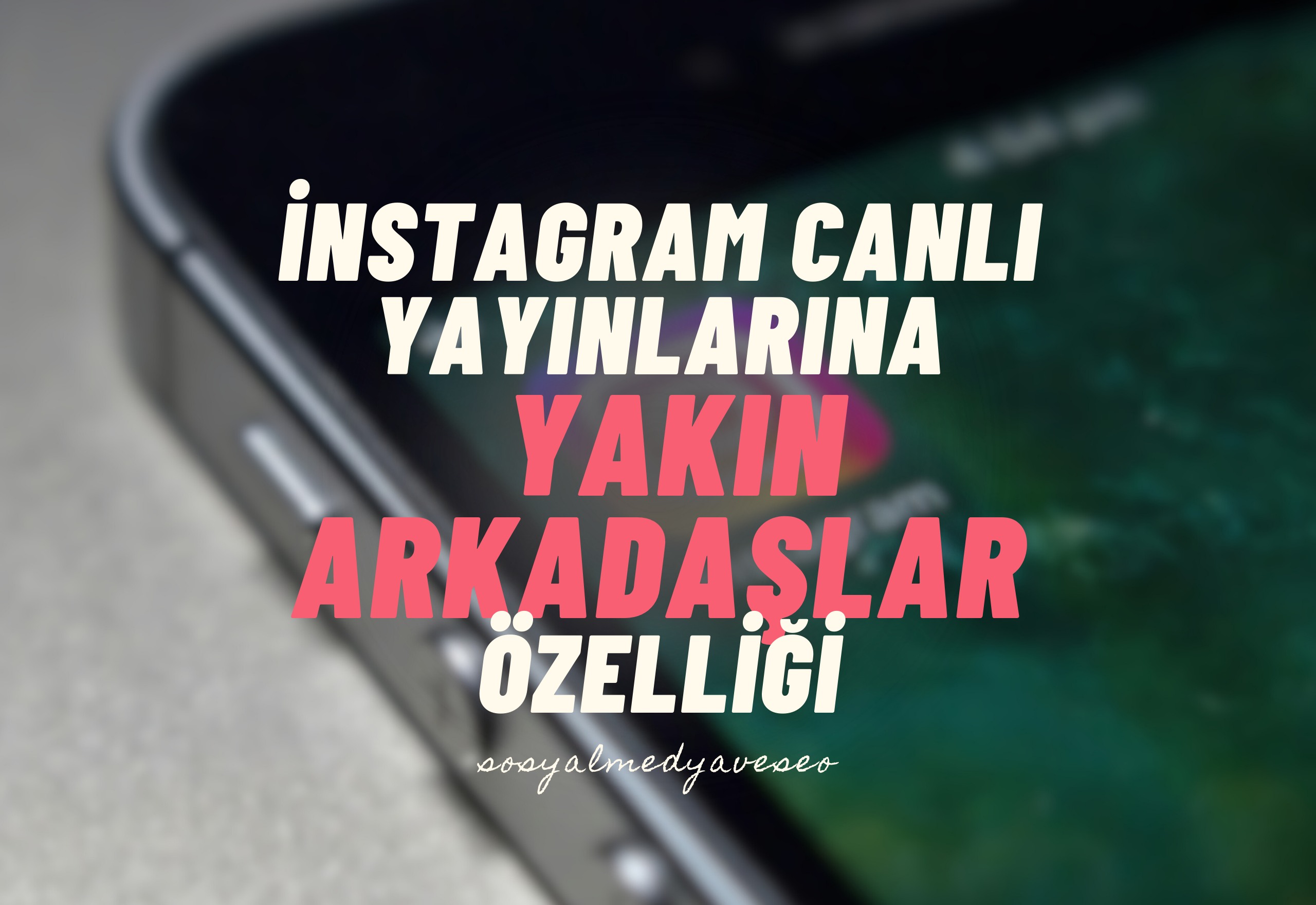 İnstagram Canlı Yayınlara Yakın Arkadaşlar Özelliği