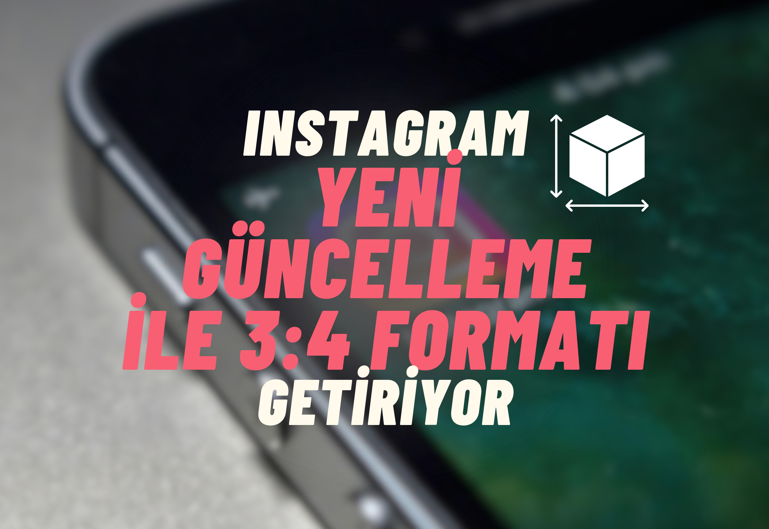 Instagram Yeni Güncelleme İle 3:4 Formatı Getiriyor