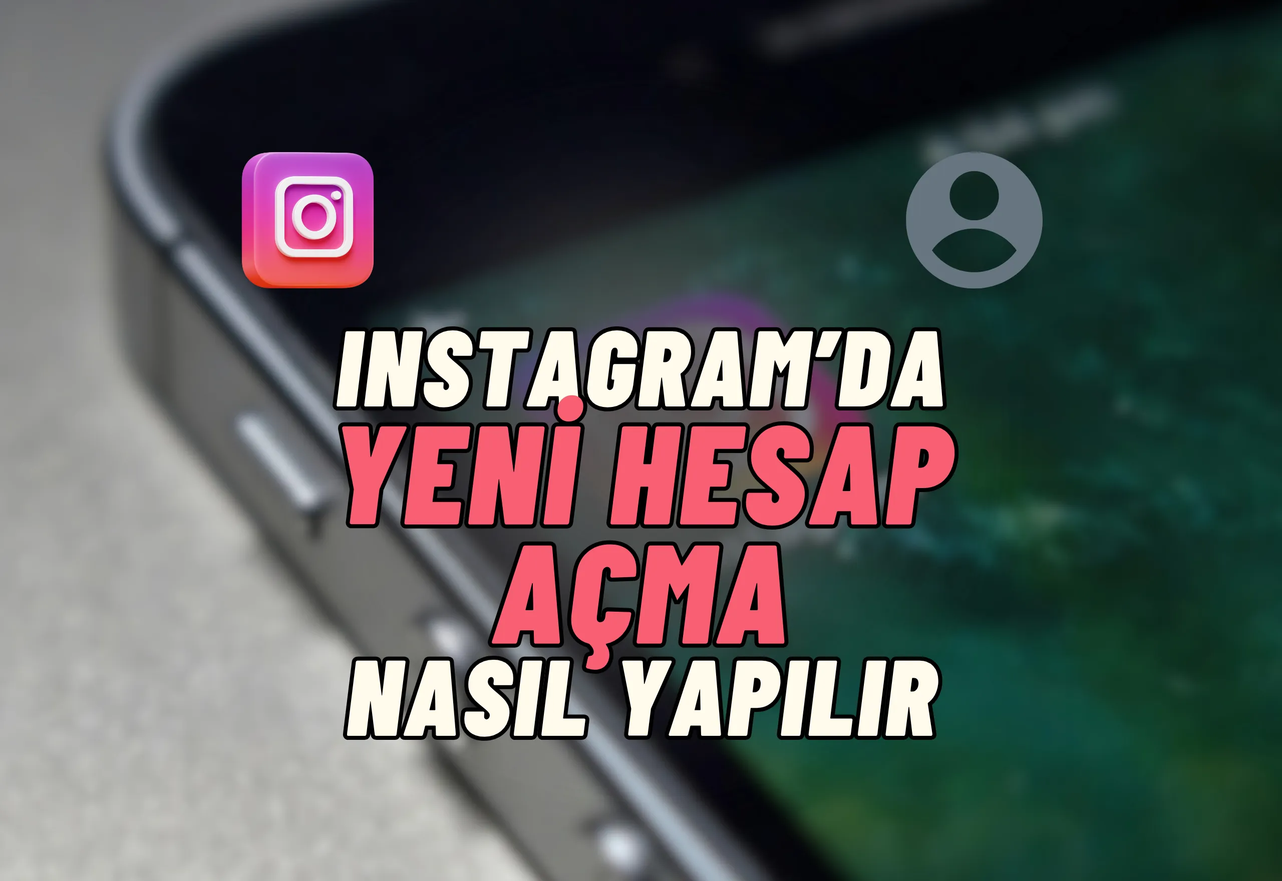 Instagram'da Hesap Açma Nasıl Yapılır