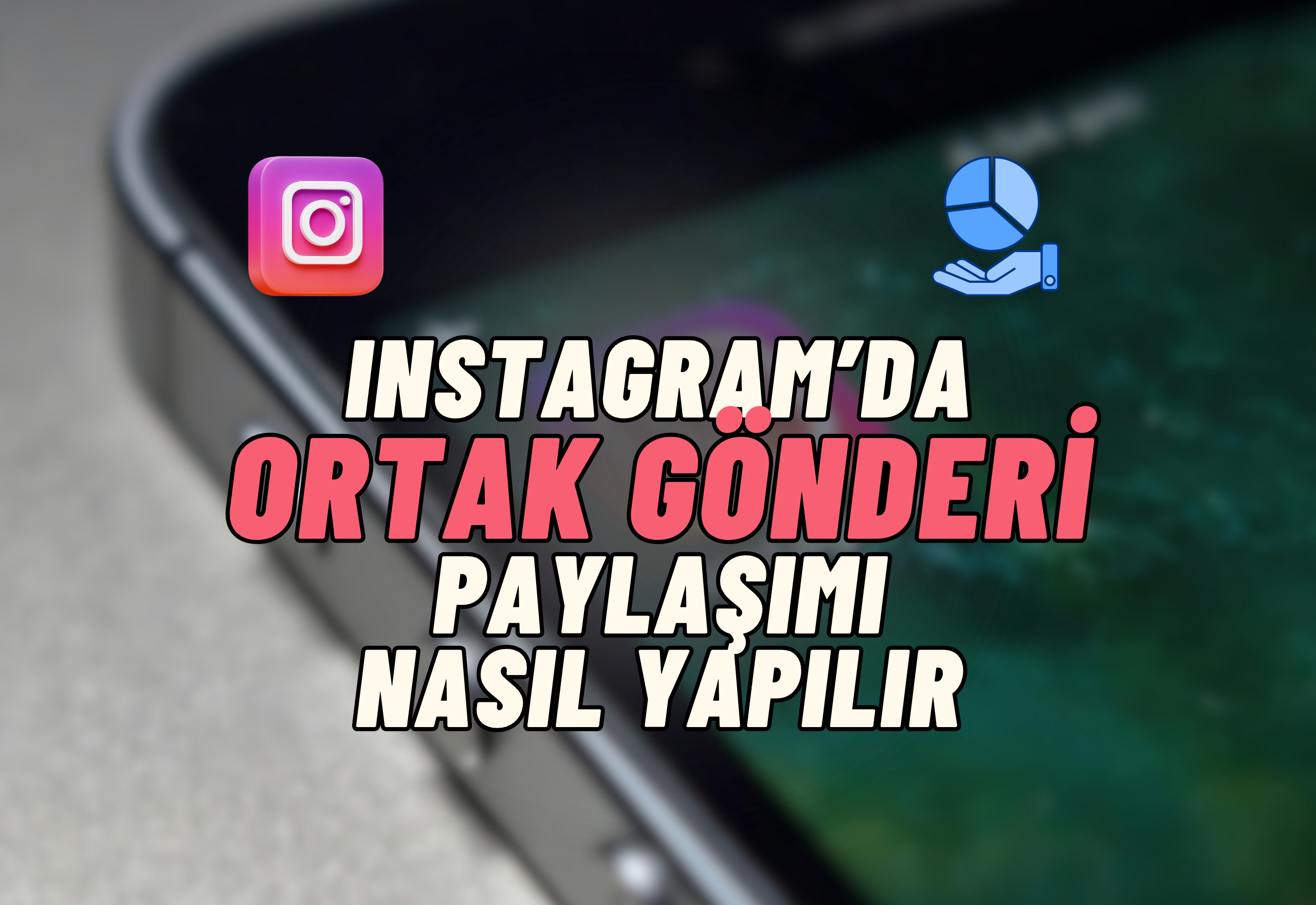 Instagram'da Ortak Gönderi Paylaşma Nasıl Yapılır?