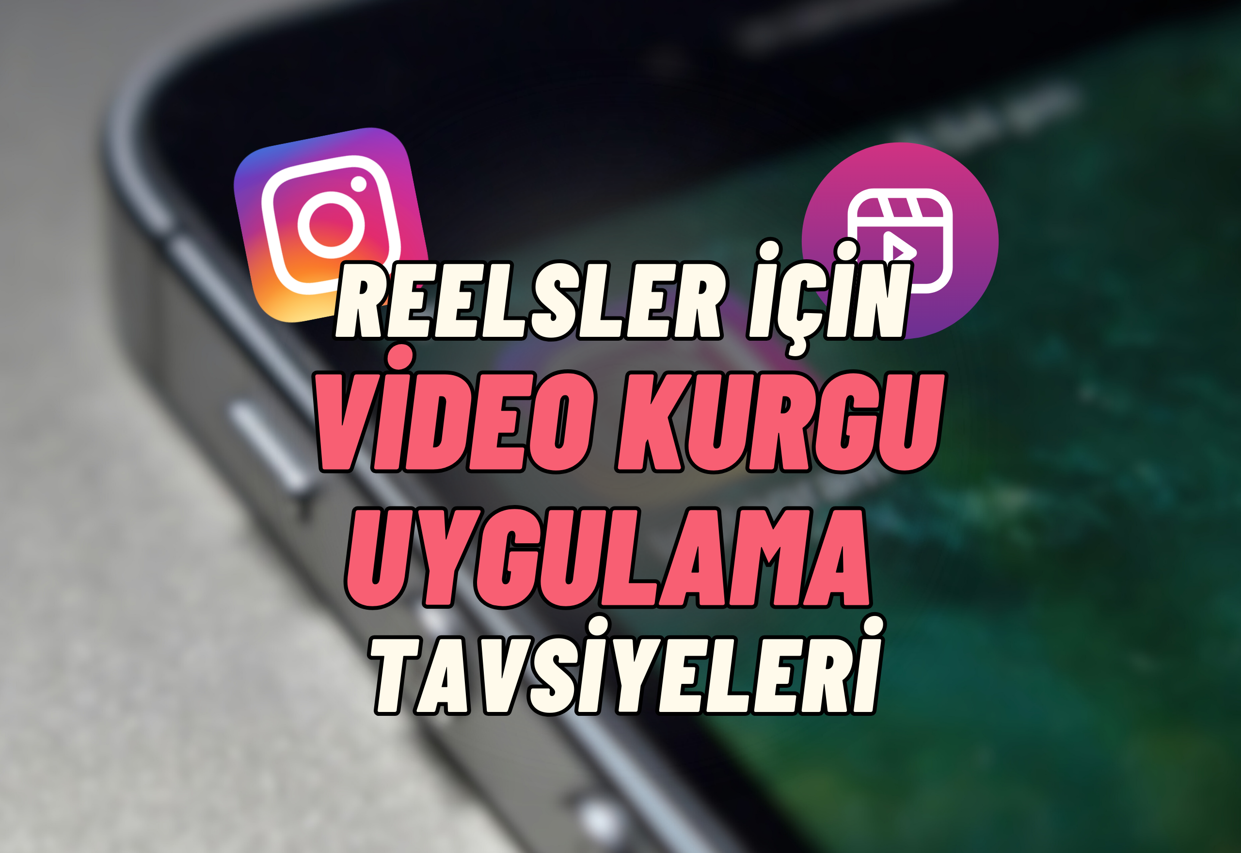 Reels İçerikler İçin Video Düzenleme Uygulamaları Tavsiyeleri