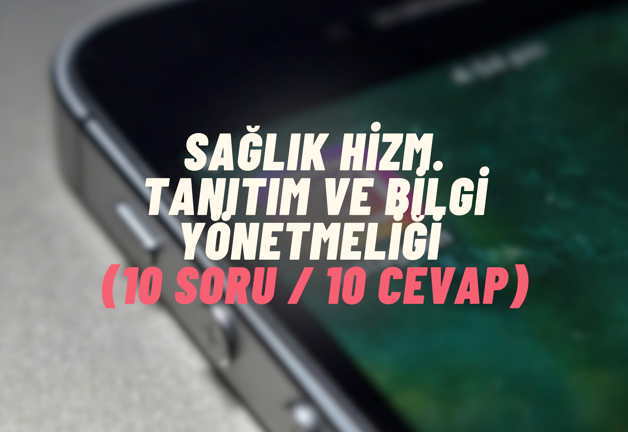 Sağlık Hizmetlerinde Tanıtım ve Bilgilendirme Yönetmeliği Rehberi 10 Soru 10 Cevap