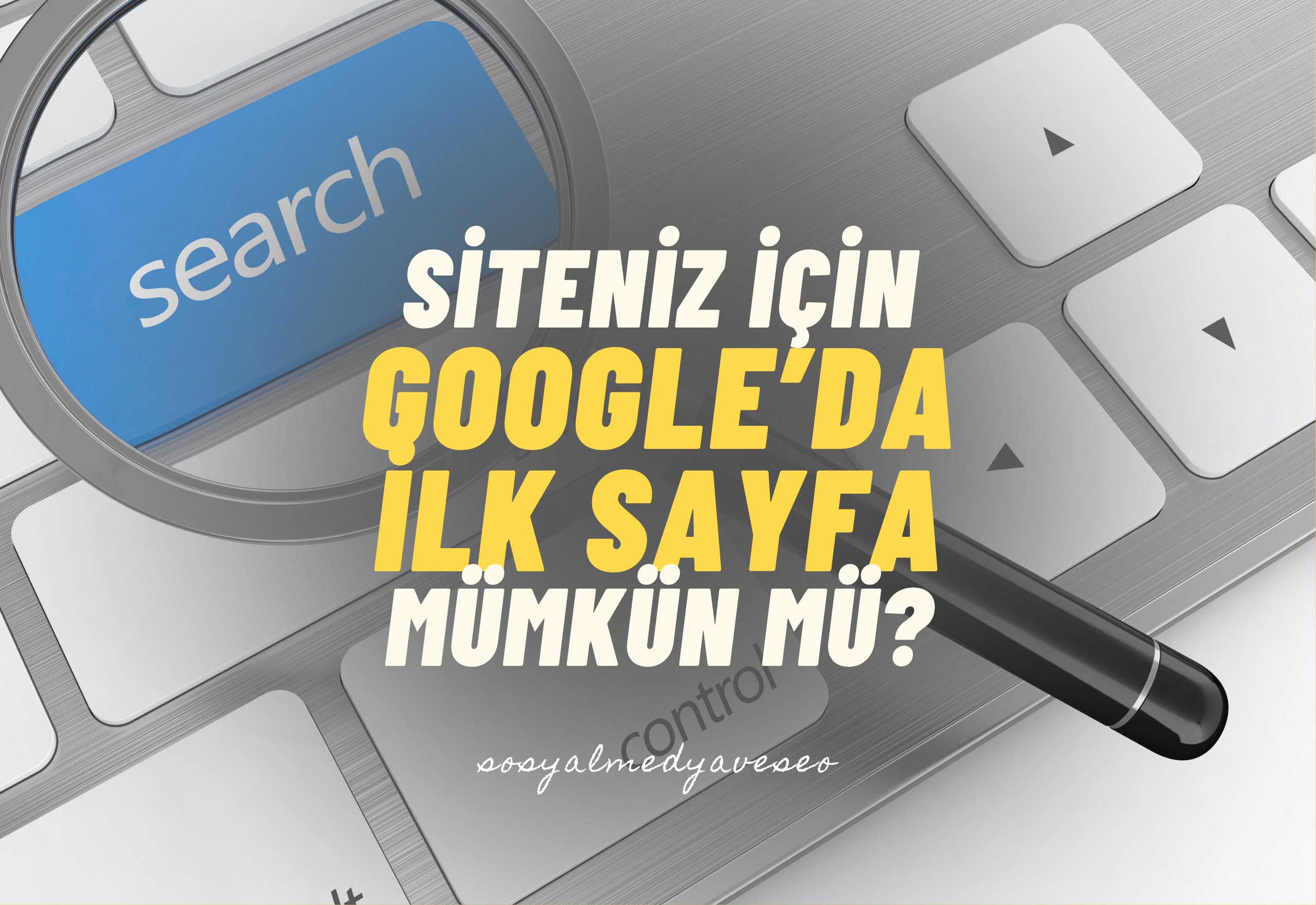 Siteniz İçin Google'da İlk Sayfa Mümkün mü
