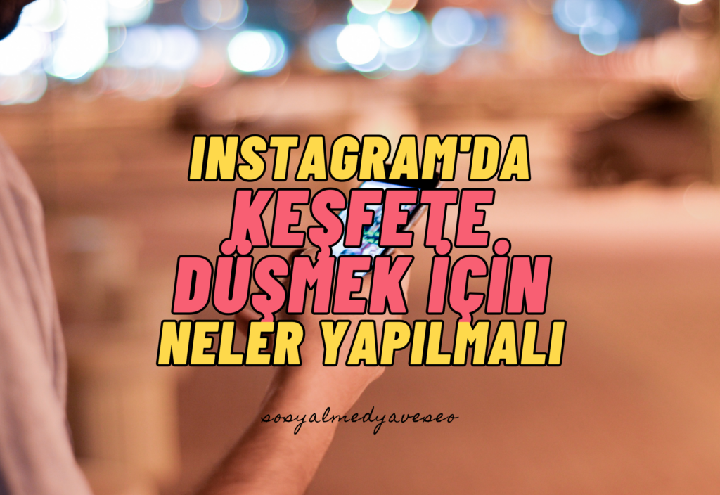 Instagram'da Keşfete Düşmek İçin Neler Yapılmalı